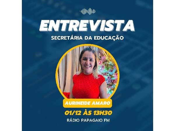 Entrevista nesta sexta-feira (01/12), à Rádio Papagaio-FM (97.5), com a professora e secretária municipal de educação